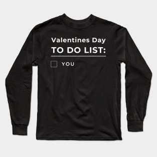 Valentines Day To Do List. You. Funny Valentines Day Quote. Long Sleeve T-Shirt